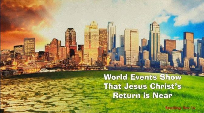 World events show Christ's return is imminent!