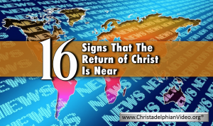 16 signs showing Christ's return is near 2017