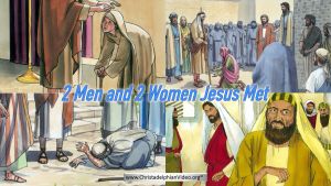 Lesson from the Bible for Children: - Two Men and Two Women that Jesus met.