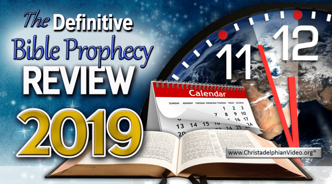 WATCH! - The definitive Bible Prophecy Review of 2019.
