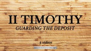 2 Timothy: 'Guarding the deposit' : 5 Videos