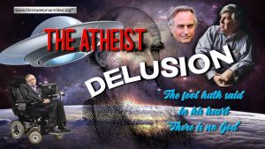 The Atheist Delusion:  Watch and Learn!