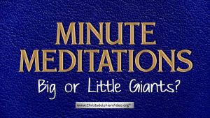 Minute Meditation -Big or Little Giants?