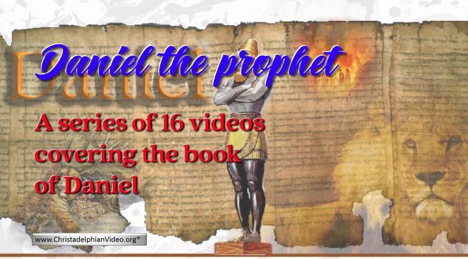 Daniel The Prophet: 16 Videos covering the whole book