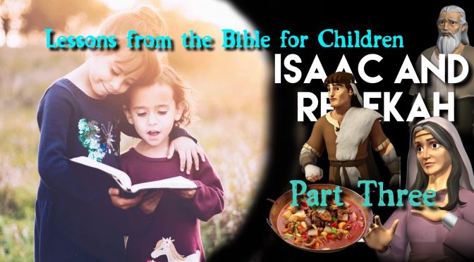 Lesson from the Bible for Children: 'Isaac and Rebekah' Part 3
