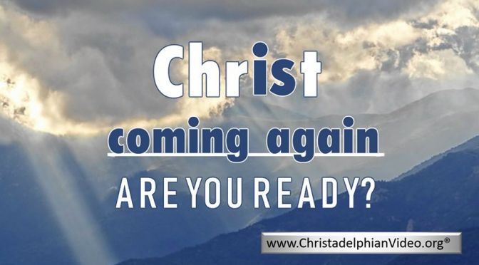 Christ is Coming Again: Are You Ready?