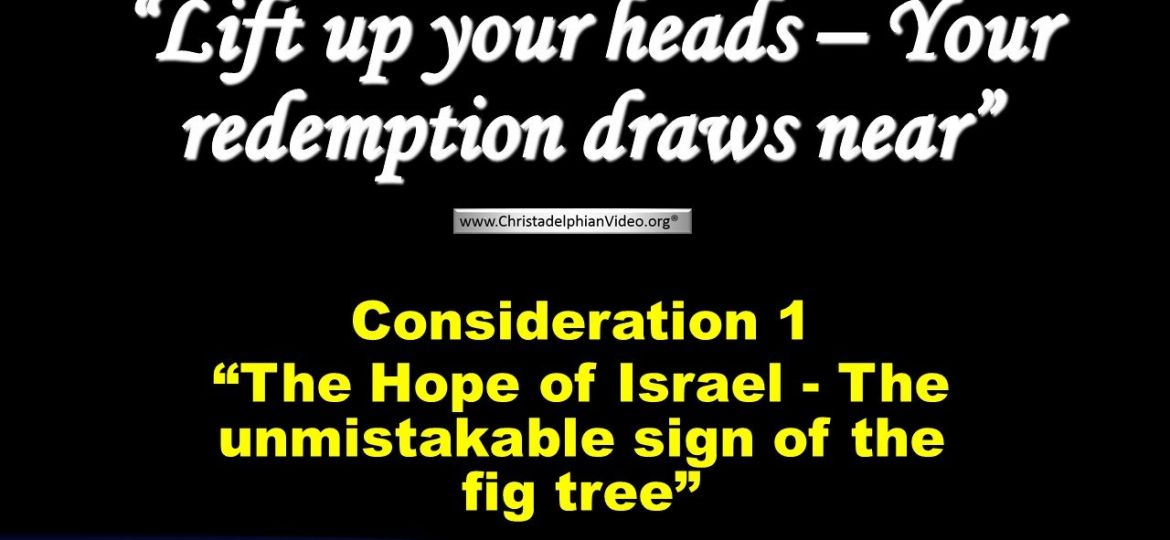 Consideration 1 - The Hope of Israel - the unmistakable sign of the fig tree