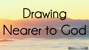 Drawing Nearer to God - 2 Part Video Bible Study Series