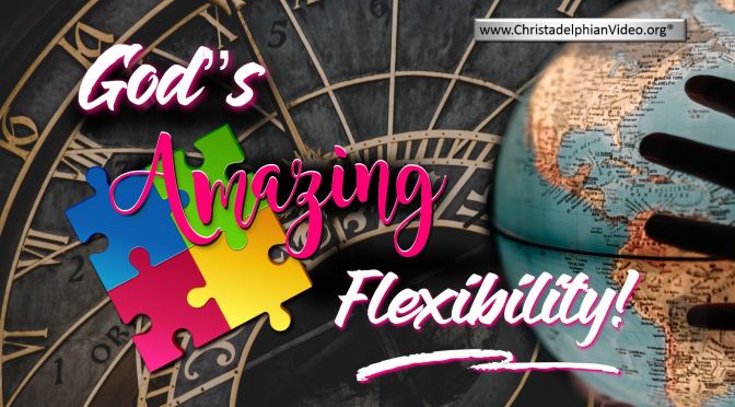 God's Amazing Flexibility!