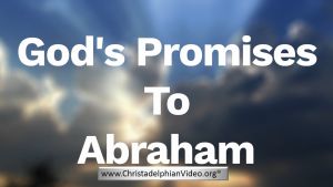 God's Promises To Abraham - What are they Exactly?