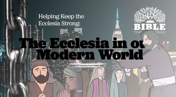 Helping Keep the Ecclesia Strong: The Ecclesia in our Modern World
