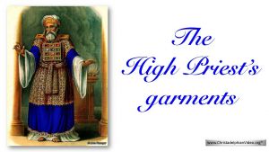 The High Priest's garments: The splendour, significance and hidden meaning behind each item.
