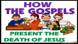 How the Gospel's present the death of Jesus.