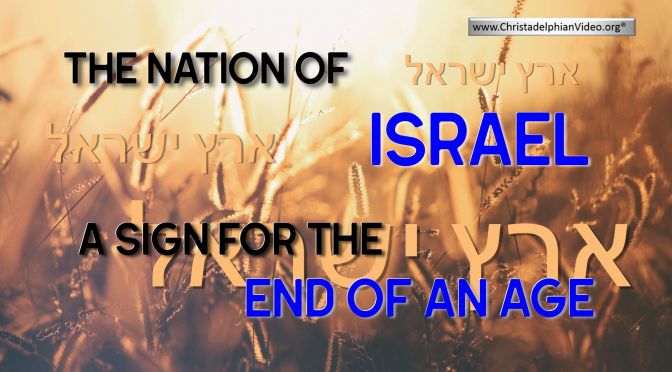 The Nation of Israel: A sign for the end of an age