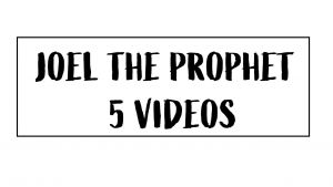 Joel The Prophet - 5 Videos