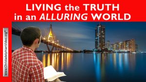 Living the Truth in an 'alluring' world - 3 Videos