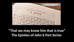 The Epistle of John: 6 Part Video Series