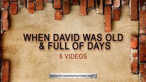 When David Was Old and Full of Days - 6 Videos