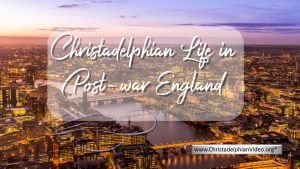 Christadelphian Life in Post War England