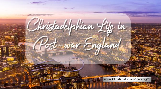 Christadelphian Life in Post War England