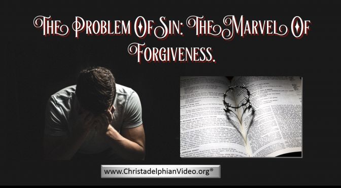 The Problem Of Sin: -The Marvel of Forgiveness.