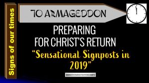 Sensational Signposts in 2019 - Preparing for Christ's Return