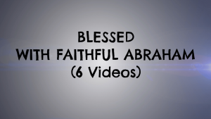 Blessed with Faithful Abraham: 6 Pt Study 2016 - Jim Cowie