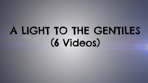 A light to the Gentiles - 6 Videos