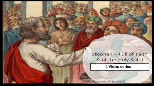 Stephen Full of Faith and of the Holy Spirit - 4 Videos