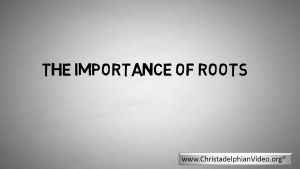 The Importance of Roots! Glad Tidings Magazine