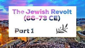 The Jewish Revolt (66 73ce) Part 1