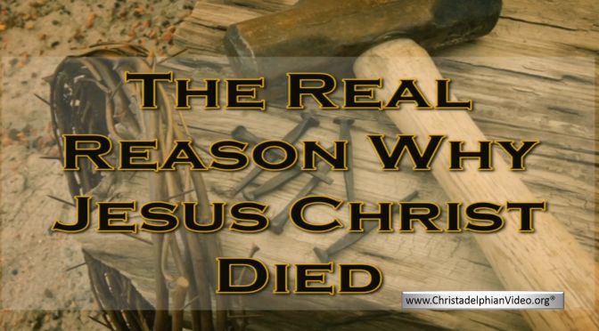 The 'REAL' Reason Christ Died Explained by the Bible!
