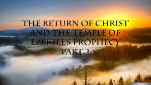 The Return of Christ and the Temple of Ezekiel's Prophecy   Part 2 of 2 Christadelphian TV