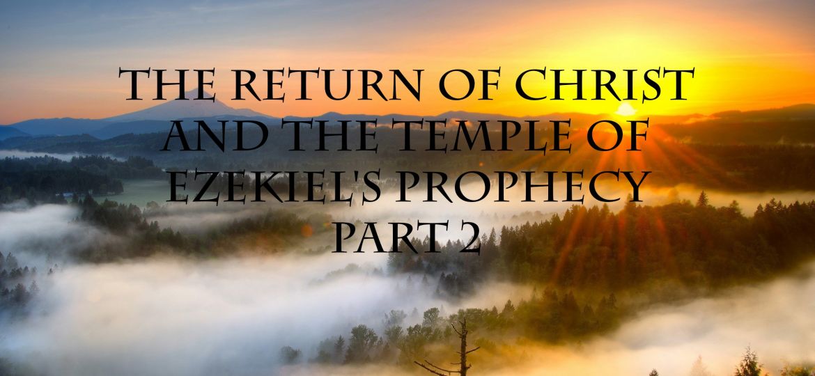 The Return of Christ and the Temple of Ezekiel's Prophecy Part 2