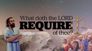 What doth the LORD require of thee? - 3 Videos