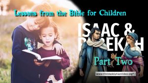 Lesson from the Bible for Children: 'Isaac and Rebekah' Part 2