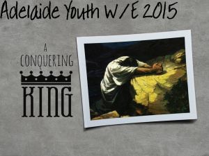 Adelaide Youth W/E 2015 - Who is your King?