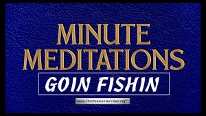 Minute Meditations: Goin Fishin - R.J.Lloyd