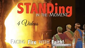 Standing in the moment - Facing Fire With FAITH - 4 Videos