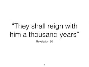 'They Shall reign a thousand years' - Revelation Chapter 20