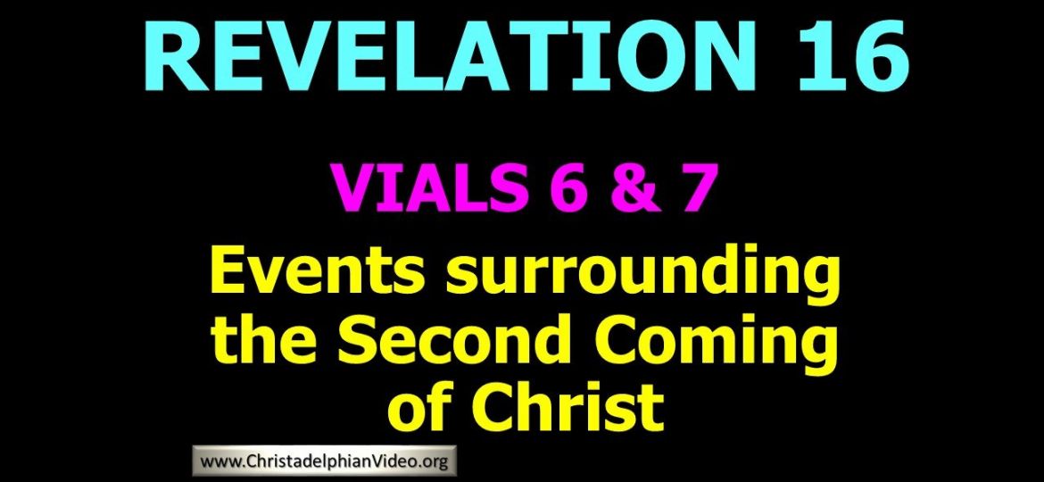 Revelation 16 Vials 6 & 7