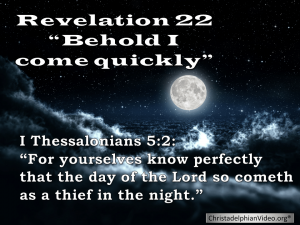 Behold I come quickly: Revelation 22