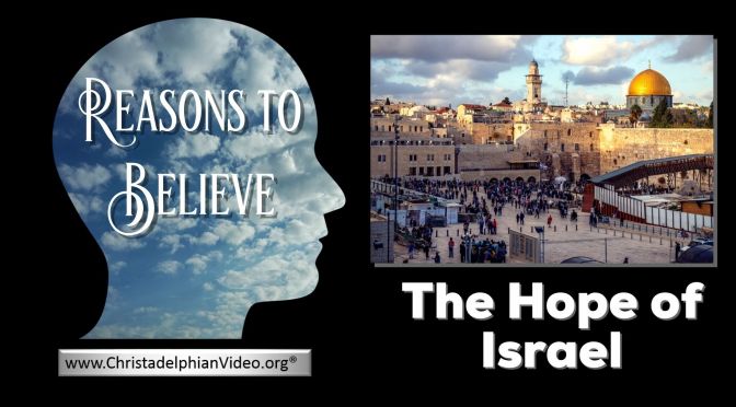 Stop and Think - Reasons to Believe... The Hope Of Israel