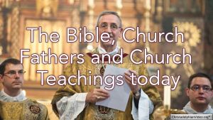 The Bible, Church Fathers and Church Teachings today