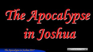 The Apocalypse In Joshua - 5 Videos