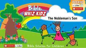 Lesson from the Bible for Children: - The Nobleman's Son