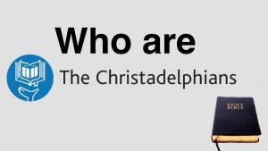 Who Are the Christadelphians?