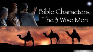 Bible Characters: 3 Wise Men - Solomon, Jesus and you.