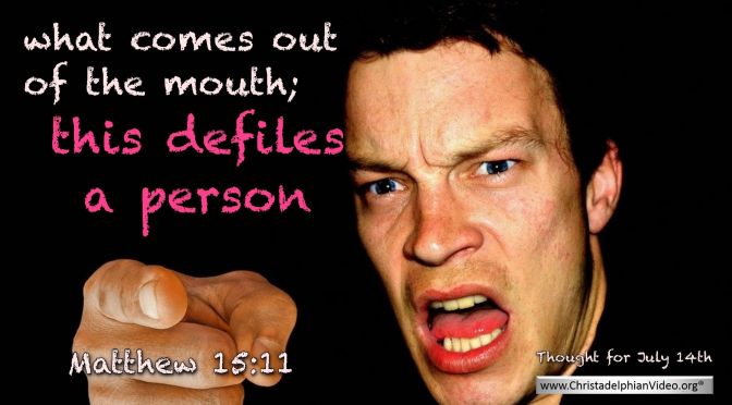 Daily Readings & Thought for July 14th. “THIS DEFILES A PERSON”