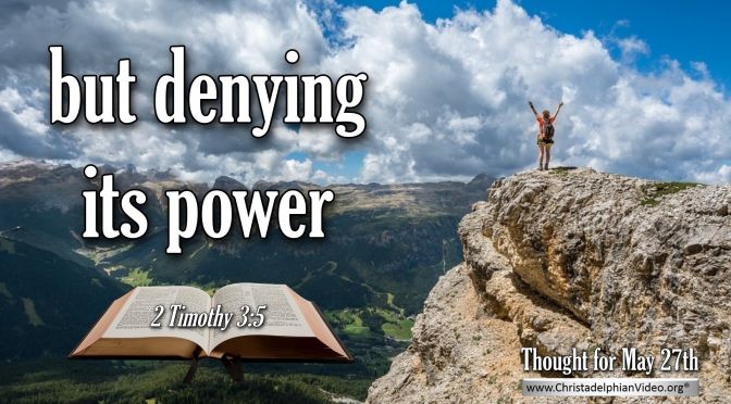 Daily Readings & Thought for the Day (May 27th.) “… BUT DENYING ITS POWER”